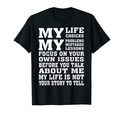 T-shirt: 'My Life Choices My Problems Mistakes Lessons Focus On Your'